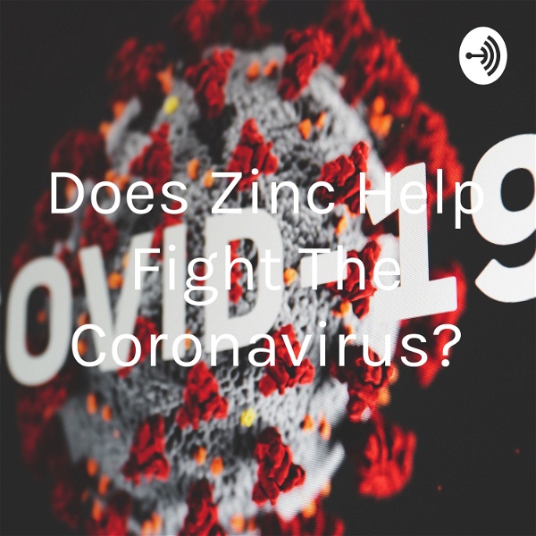 Artwork for Does Zinc Help Fight The Coronavirus?