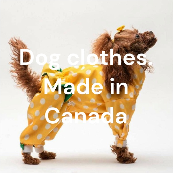 Artwork for Dog clothes. Made in Canada