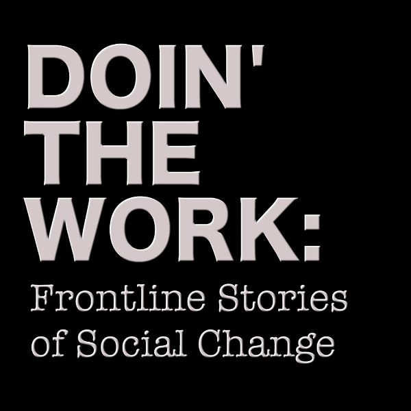 Artwork for Doin’ The Work: Frontline Stories of Social Change