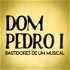 Dom Pedro I - Bastidores de um Musical