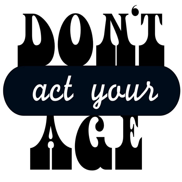 Artwork for Don't Act Your Age podcast
