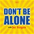 Don't Be Alone with Jay Kogen