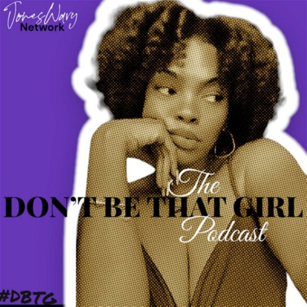 Artwork for Don’t Be "That Girl" Podcast