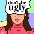 Don't Be Ugly
