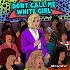 Don't Call Me White Girl