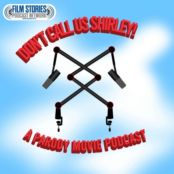 Artwork for Don't Call Us Shirley! A Parody Movie Podcast