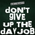 Dont Give Up The Day Job
