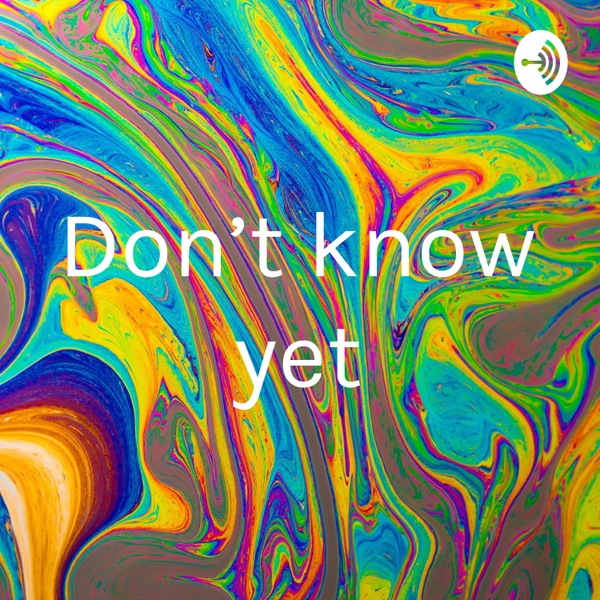Artwork for Don’t know yet