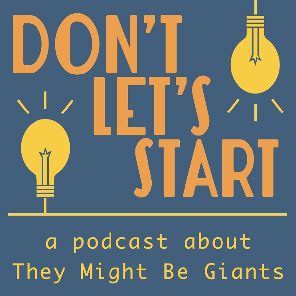 Artwork for Don't Let's Start: A Podcast About They Might Be Giants