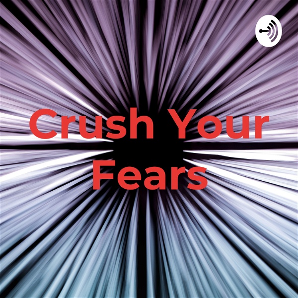 Artwork for 🔥Crush Your Fears🔥