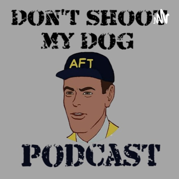 Artwork for Don't Shoot My Dog Podcast