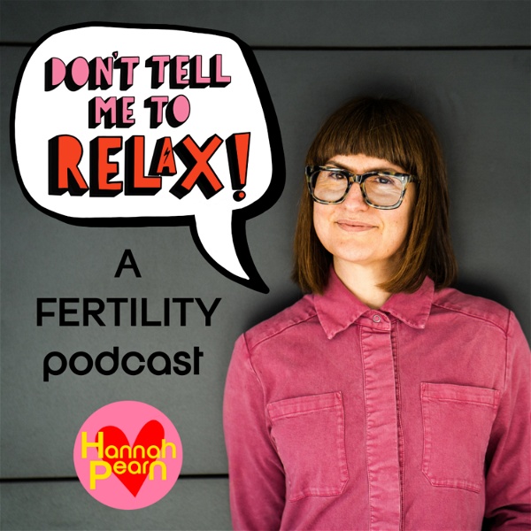 Artwork for Don't Tell Me To RELAX- A Fertility Podcast
