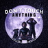 Don’t Touch Anything