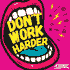 Don't Work Harder