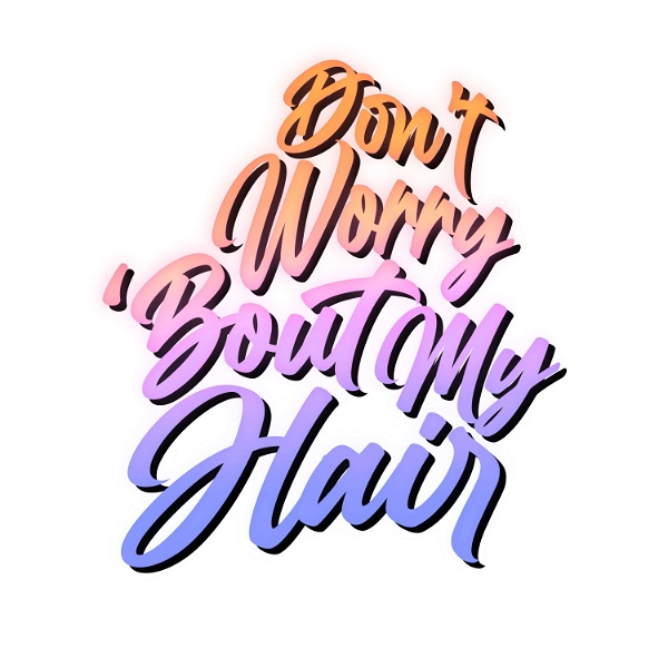 Artwork for Don't Worry 'Bout My Hair
