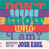 Don't You Know Who I Am? Hosted by Josh Earl