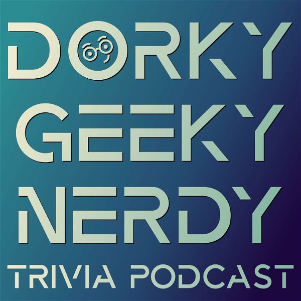 Artwork for Dorky Geeky Nerdy Trivia Podcast