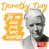 Dorothy Day : "Je ne suis pas une sainte"