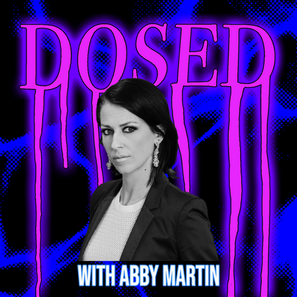 Artwork for DOSED with Abby Martin