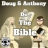 Doug and Anthony Do The Bible