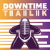 Downtime Talk