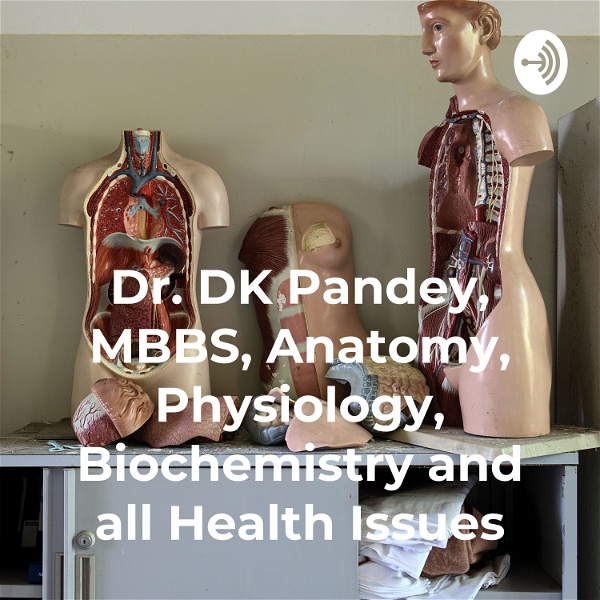 Artwork for Dr. DK Pandey, MBBS, Anatomy, Physiology, Biochemistry and all Health Issues