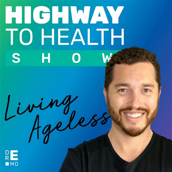 Artwork for Dr. E’s Highway to Health Show: Living Ageless