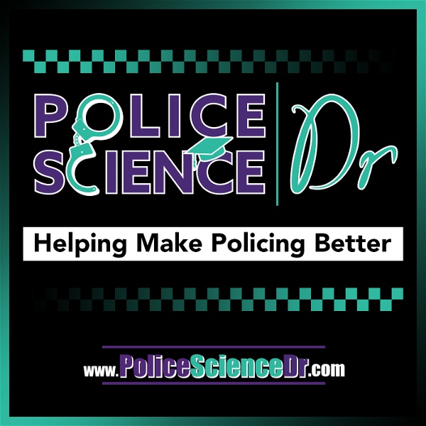 Artwork for Police Science Dr Podcast, making research accessible to the police practitioner