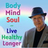Body Mind Soul and Live Healthy Longer