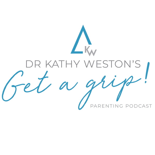 Artwork for Dr Kathy Weston's Get a Grip! Parenting Podcast