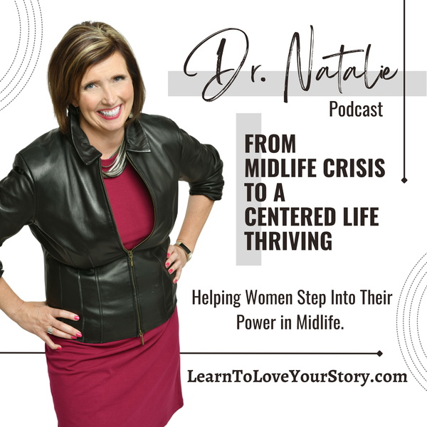 Artwork for Dr. Natalie: Midlife Crisis to Centered-Life Thriving