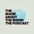 The Show About the Show: The Podcast