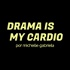 Drama Is My Cardio