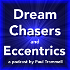 Dream Chasers and Eccentrics