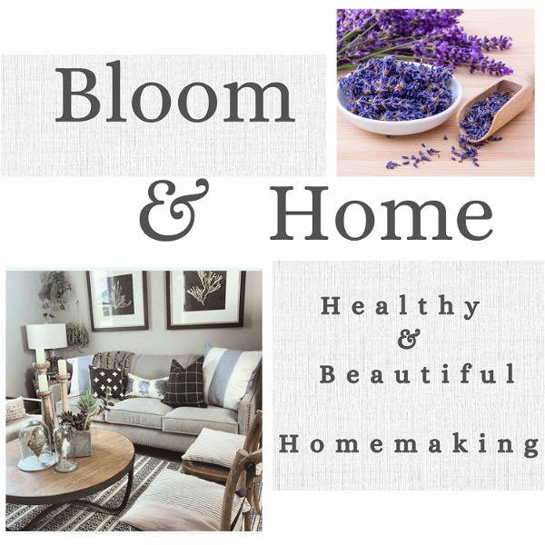 Artwork for Bloom & Home: Healthy, Beautiful Homemaking
