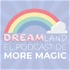 DREAMLAND: El pódcast de More Magic