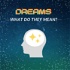 Dreams, what do they mean?