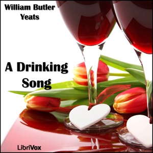 Artwork for Drinking Song, A by William Butler Yeats (1865