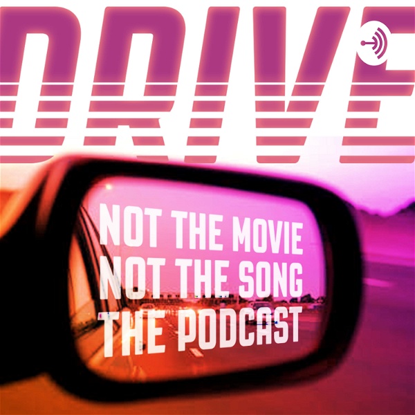 Artwork for Drive: Not the Movie, Not the Song: The Podcast