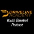 Driveline Academy Youth Baseball Podcast