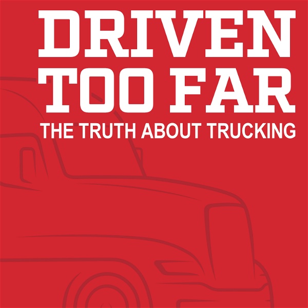 Artwork for Driven Too Far: The Truth About Trucking