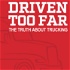 Driven Too Far: The Truth About Trucking