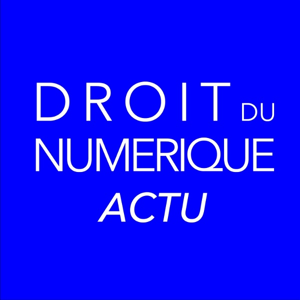 Artwork for Droit du numérique Actualité