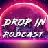 DropIN Podcast Live