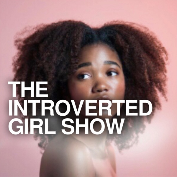 Artwork for The Introverted Girl Show