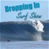 Dropping In Surf Show Podcast