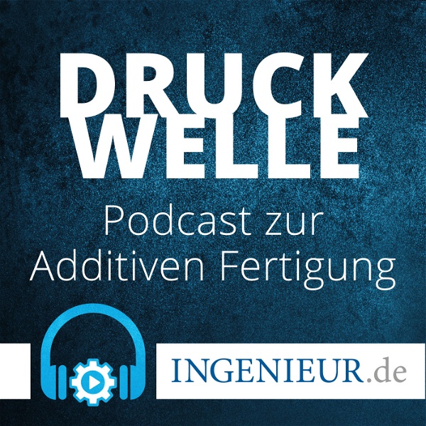 Artwork for Druckwelle – ingenieur.de-Podcast zur Additiven Fertigung