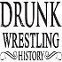 Drunk Wrestling History