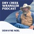 Dry Creek Wrangler Podcast