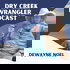 Dry Creek Wrangler Podcast